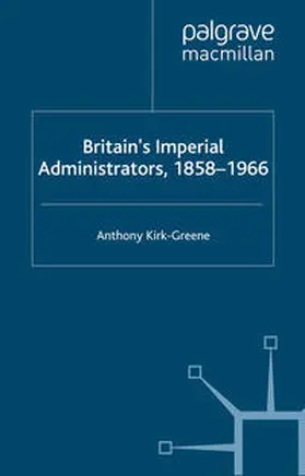 Kirk-Greene |  Britain's Imperial Administrators, 1858-1966 | eBook | Sack Fachmedien
