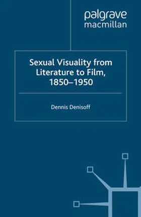 Denisoff |  Sexual Visuality From Literature To Film 1850-1950 | eBook | Sack Fachmedien