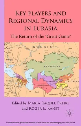Freire / Kanet |  Key Players and Regional Dynamics in Eurasia | eBook | Sack Fachmedien