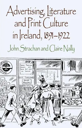 Strachan / Nally |  Advertising, Literature and Print Culture in Ireland, 1891-1922 | Buch |  Sack Fachmedien