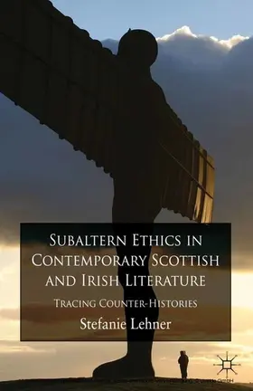 Lehner |  Subaltern Ethics in Contemporary Scottish and Irish Literature | eBook | Sack Fachmedien