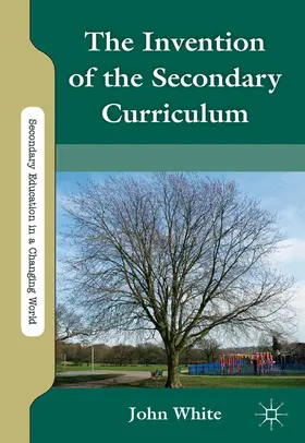 White | The Invention of the Secondary Curriculum | E-Book | sack.de
