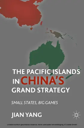 Yang |  The Pacific Islands in China's Grand Strategy | eBook | Sack Fachmedien