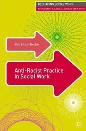 Bhatti-Sinclair / Adams / Payne |  Anti-Racist Practice in Social Work | eBook | Sack Fachmedien