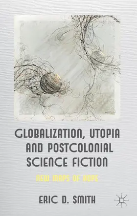Smith | Globalization, Utopia and Postcolonial Science Fiction | Buch | 978-0-230-35447-0 | www2.sack.de