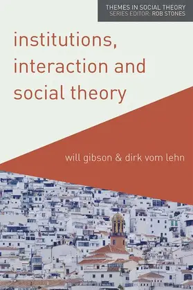 Gibson / Vom Lehn |  Institutions, Interaction and Social Theory | Buch |  Sack Fachmedien