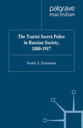Zuckerman |  The Tsarist Secret Police in Russian Society, 1880-1917 | eBook | Sack Fachmedien