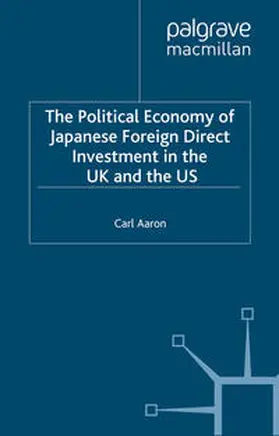 Aaron |  The Political Economy of Japanese Foreign Direct Investment in the US and the UK | eBook | Sack Fachmedien