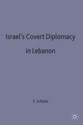 Schulze |  Israel's Covert Diplomacy in Lebanon | eBook | Sack Fachmedien