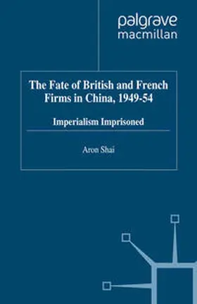 Shai |  The Fate of British and French Firms in China, 1949-54 | eBook | Sack Fachmedien