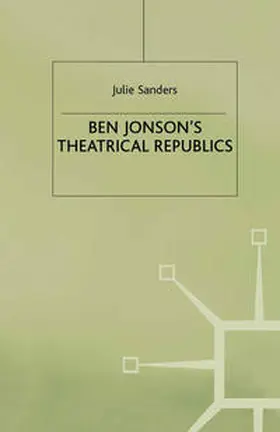 Sanders |  Ben Jonson’s Theatrical Republics | eBook | Sack Fachmedien