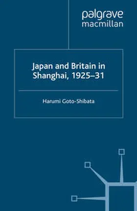Goto-Shibata |  Japan and Britain in Shanghai, 1925-31 | eBook | Sack Fachmedien