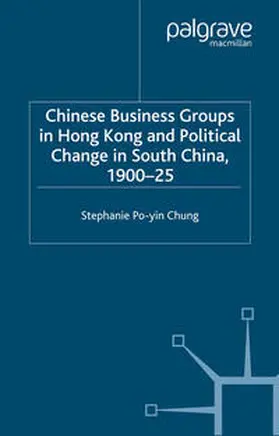Chung |  Chinese Business Groups in Hong Kong and Political Change in South China 1900-1925 | eBook | Sack Fachmedien