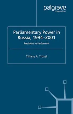 Troxel |  Parliamentary Power in Russia, 1994-2001 | eBook | Sack Fachmedien