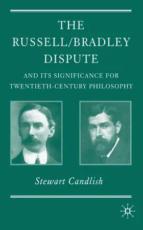Candlish |  The Russell/Bradley Dispute and Its Significance for Twentieth Century Philosophy | Buch |  Sack Fachmedien