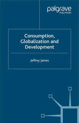 James |  Consumption, Globalization and Development | eBook | Sack Fachmedien