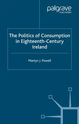 Powell |  The Politics of Consumption in Eighteenth-Century Ireland | eBook | Sack Fachmedien