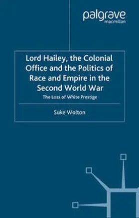 Wolton |  Lord Hailey, the Colonial Office and Politics of Race and Empire in the Second World War | eBook | Sack Fachmedien