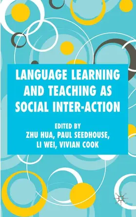 Hua / Seedhouse / Cook |  Language Learning and Teaching as Social Inter-Action | Buch |  Sack Fachmedien