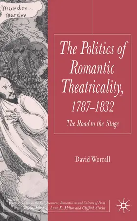 Worrall |  The Politics of Romantic Theatricality, 1787-1832 | Buch |  Sack Fachmedien