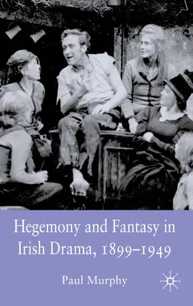 Murphy |  Hegemony and Fantasy in Irish Drama, 1899-1949 | Buch |  Sack Fachmedien