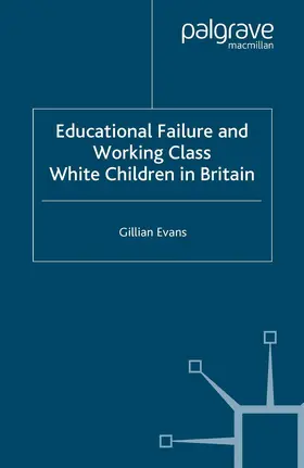 Evans |  Educational Failure and Working Class White Children in Britain | Buch |  Sack Fachmedien