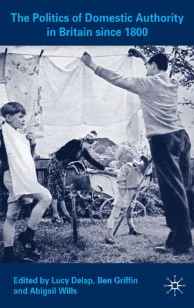 Delap / Griffin / Wills |  The Politics of Domestic Authority in Britain Since 1800 | Buch |  Sack Fachmedien