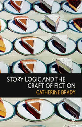 Brady |  Story Logic and the Craft of Fiction | Buch |  Sack Fachmedien