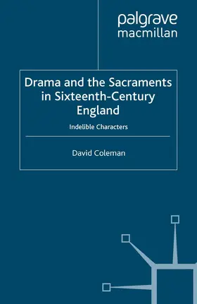 Coleman |  Drama and the Sacraments in Sixteenth-Century England | eBook | Sack Fachmedien