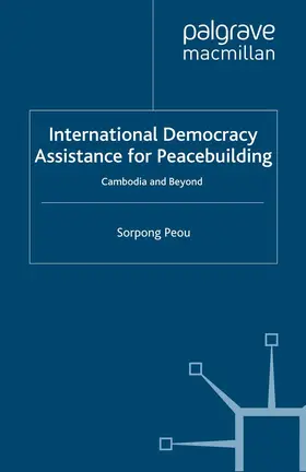 Peou |  International Democracy Assistance for Peacebuilding | eBook | Sack Fachmedien