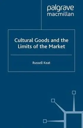 Keat |  Cultural Goods and the Limits of the Market | eBook | Sack Fachmedien