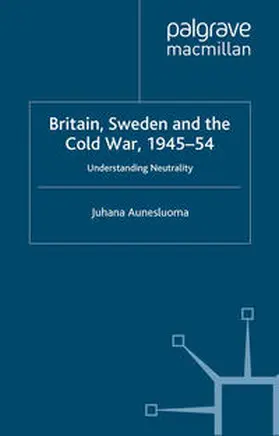 Aunesluoma |  Britain, Sweden and the Cold War, 1945–54 | eBook | Sack Fachmedien