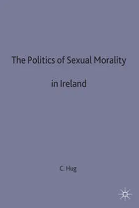Campling / Hug |  The Politics of Sexual Morality in Ireland | eBook | Sack Fachmedien