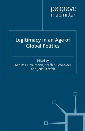 Hurrelmann / Schneider / Steffek |  Legitimacy in an Age of Global Politics | eBook | Sack Fachmedien