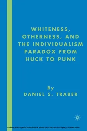 Traber |  Whiteness, Otherness and the Individualism Paradox from Huck to Punk | eBook | Sack Fachmedien