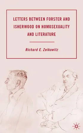Zeikowitz |  Letters Between Forster and Isherwood on Homosexuality and Literature | Buch |  Sack Fachmedien