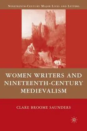 Broome Saunders |  Women Writers and Nineteenth-Century Medievalism | Buch |  Sack Fachmedien