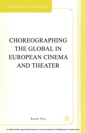 Sieg |  Choreographing the Global in European Cinema and Theater | eBook | Sack Fachmedien