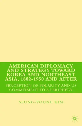 Kim |  American Diplomacy and Strategy toward Korea and Northeast Asia, 1882 - 1950 and After | eBook | Sack Fachmedien