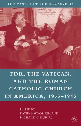 Woolner / Kurial |  Franklin D. Roosevelt, the Vatican, and the Roman Catholic Church in America, 1933-1945 | Buch |  Sack Fachmedien