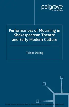 Döring |  Performances of Mourning in Shakespearean Theatre and Early Modern Culture | eBook | Sack Fachmedien