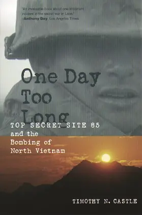 Castle |  One Day Too Long - Top Secret Site 85 & the Bombing of North Vietnam | Buch |  Sack Fachmedien