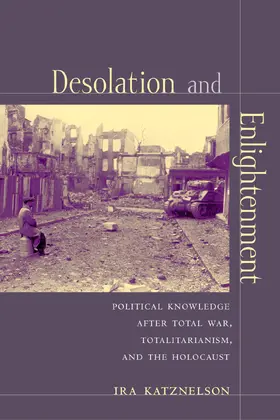 Katznelson |  Desolation and Enlightenment - Political Knowledge after Total War, Totalitarianism and the  Holocaust | Buch |  Sack Fachmedien