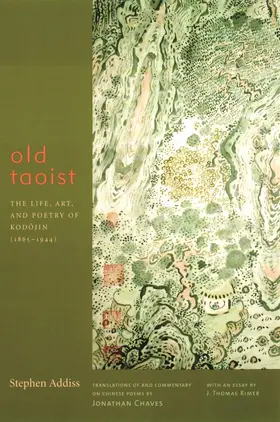 Addiss / Chaves / Rimer |  Old Taoist - The Life, Art, and Poetry of Kodojin (1865-1944) | Buch |  Sack Fachmedien
