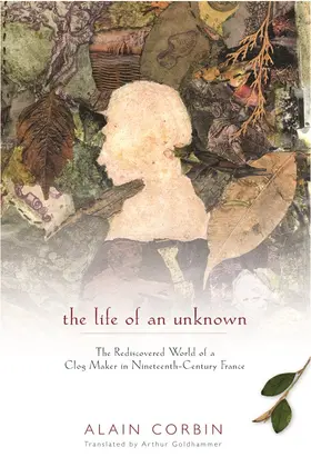 Corbin |  The Life of an Unknown - The Rediscovered World of  a Clog Maker in Nineteenth-Century France | Buch |  Sack Fachmedien