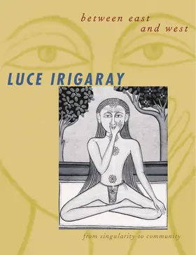 Irigaray |  Between East & West - From Singularity to Community | Buch |  Sack Fachmedien