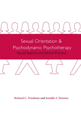 Friedman / Downey |  Sexual Orientation and Psychodynamic Psychotherapy: Sexual Science and Clinical Practice | Buch |  Sack Fachmedien