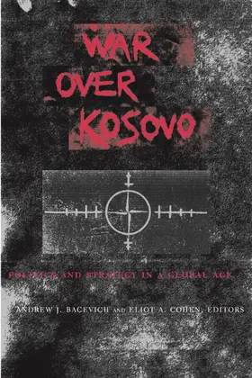 Bacevich / Cohen |  War Over Kosovo - Politics & Strategy in a Global Age | Buch |  Sack Fachmedien
