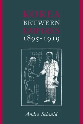 Schmid |  Korea Between Empires, 1895-1919 | Buch |  Sack Fachmedien