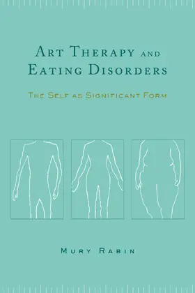 Rabin |  Art Therapy & Eating Disorders - The Self as Significant Form | Buch |  Sack Fachmedien